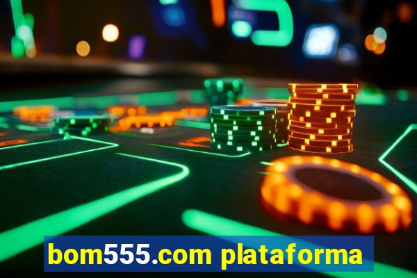 bom555.com plataforma